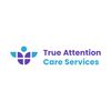 Photo of True Attention Care Services Photo of True Attention Care Services